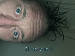 2hottowatch
