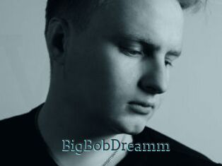 BigBobDreamm