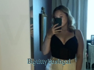 Bigtittybushgal