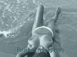 Fetishdirtysubpretty
