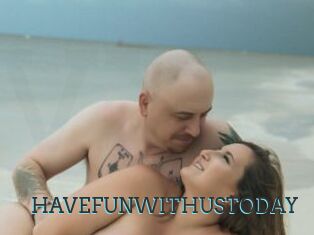 HAVEFUNWITHUSTODAY