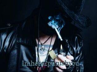 Imhere2punishyou
