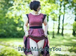 IWasMadeForYou