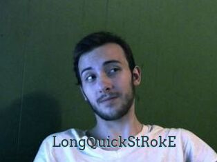 LongQuickStRokE