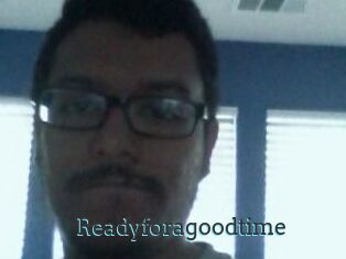 Readyforagoodtime