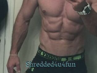 Shredded4u4fun