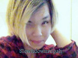 Slowitdownsugah