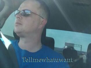 Tellmewhatuwant