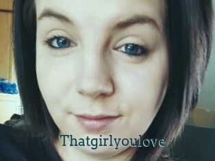 Thatgirlyoulove