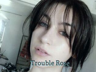 Trouble_Rose