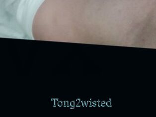 Tong2wisted