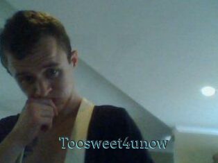 Toosweet4unow
