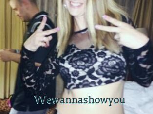 Wewannashowyou