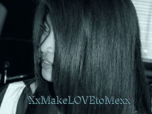 XxMakeLOVEtoMexx
